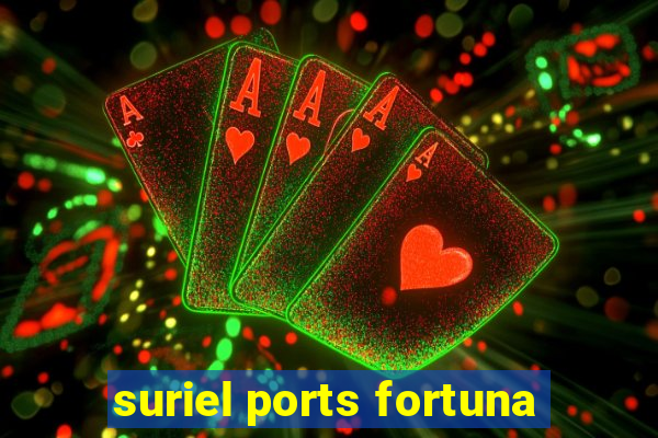 suriel ports fortuna